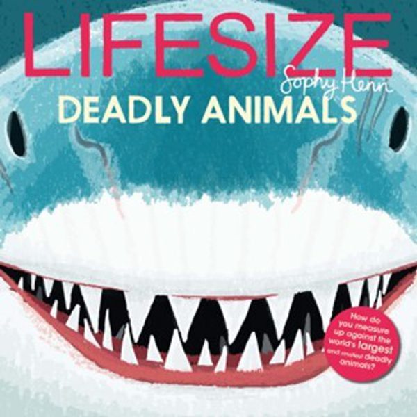Lifesize Deadly Animals by Sophy Henn book cover